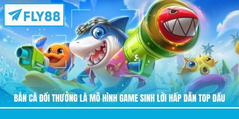Bắn cá đổi thưởng là mô hình game sinh lời hấp dẫn top đầu