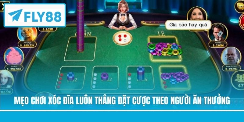 Mẹo chơi Xóc Đĩa luôn thắng đặt cược theo người ăn thưởng